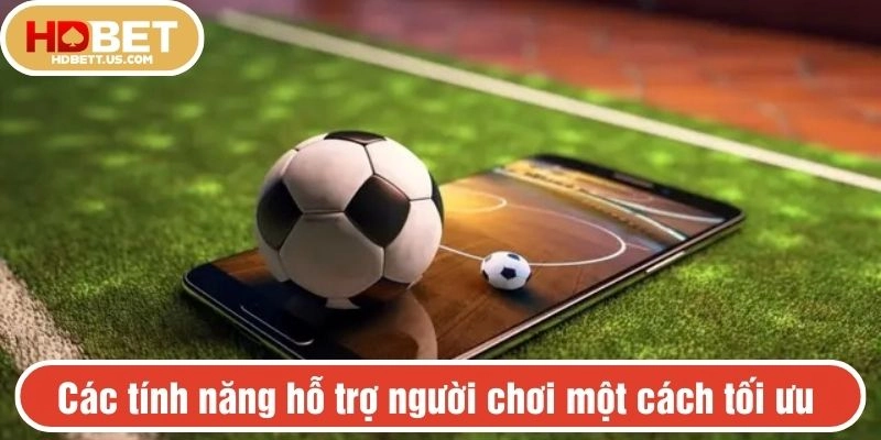 Các tính năng hỗ trợ người chơi một cách tối ưu 