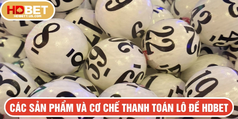 Tìm hiểu hướng dẫn chơi Lô Đề HDBET từng sản phẩm